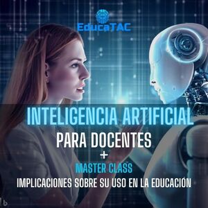 Inteligencia Artificial para Docentes + Master Class: Implicaciones del uso de la Inteligencia Artificial en la Educación